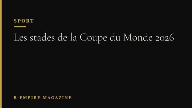 Les stades de la Coupe du Monde 2026