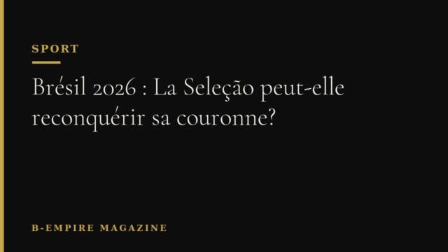 Brésil 2026 : La Seleção peut-elle reconquérir sa couronne?