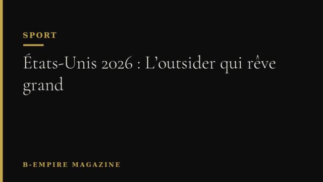 États-Unis 2026 : L’outsider qui rêve grand